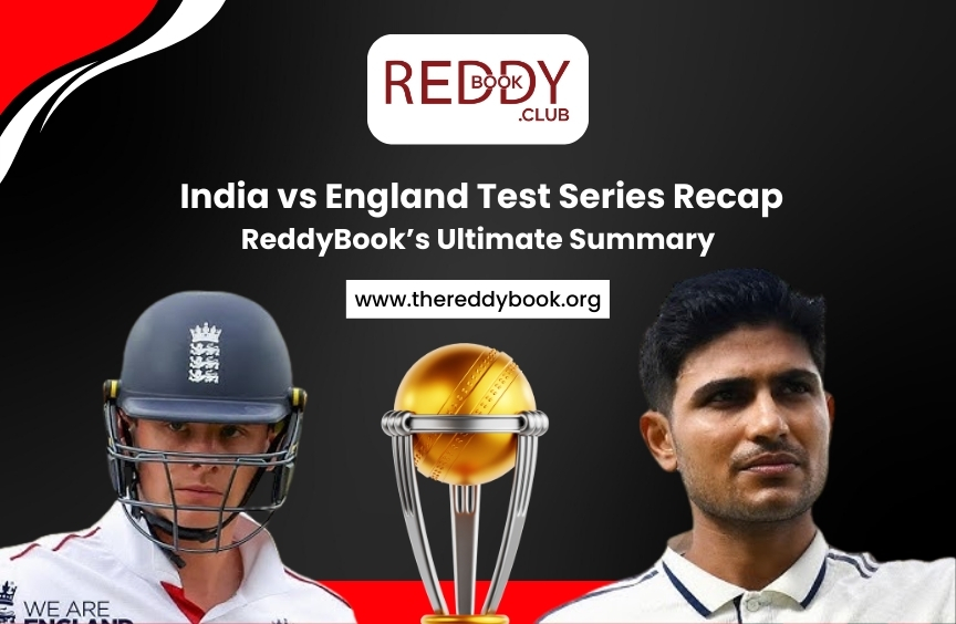 India vs England Test Series Recap: ReddyBook’s Ultimate Summary