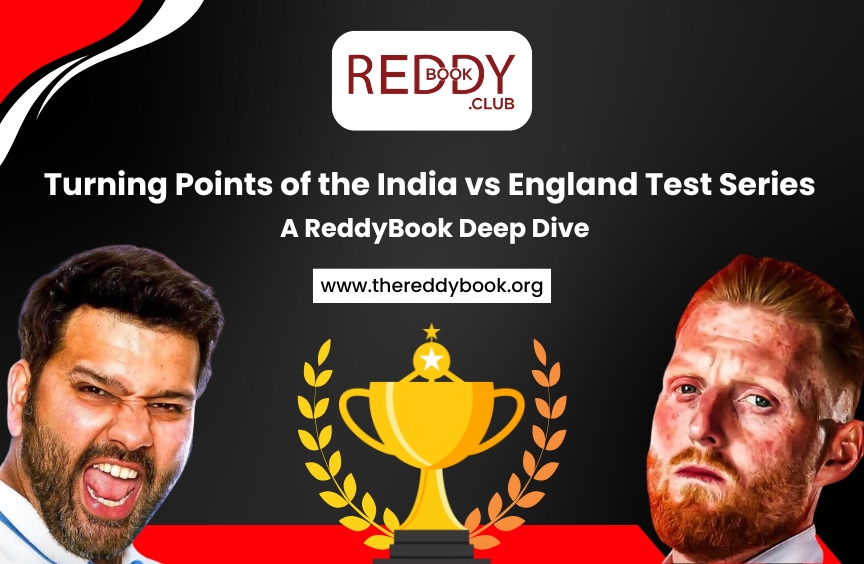 Turning Points of the India vs England Test Series – A ReddyBook Deep Dive
